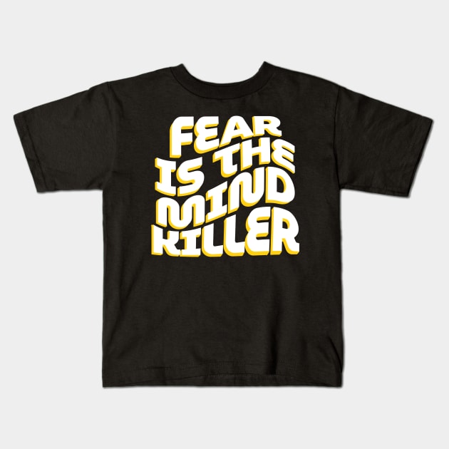 Fear is the mind killer Kids T-Shirt by GOT A FEELING